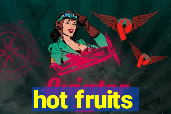 hot fruits