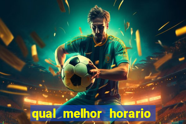 qual melhor horario para jogar