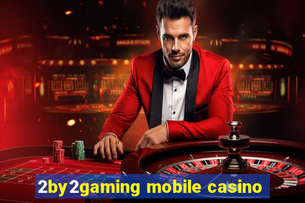 2by2gaming mobile casino