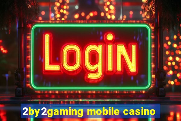 2by2gaming mobile casino