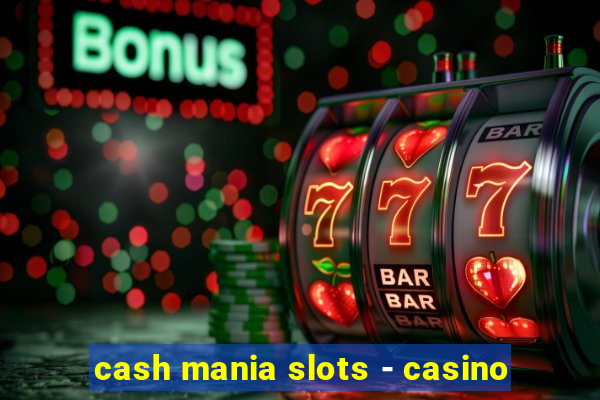 cash mania slots - casino