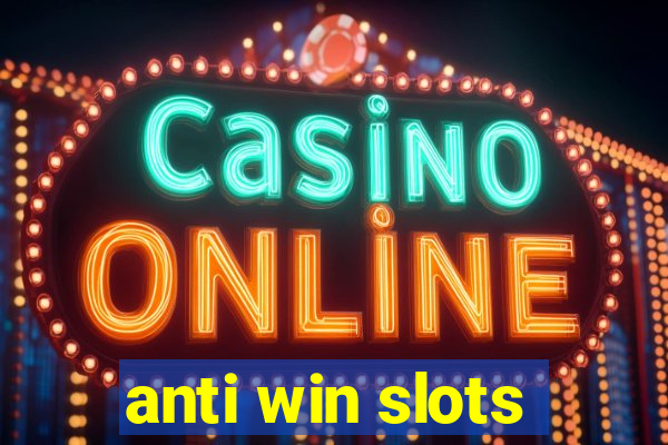 anti win slots