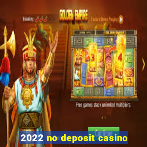 2022 no deposit casino