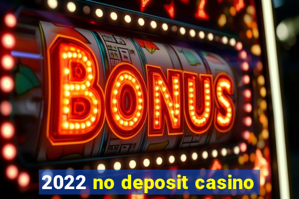 2022 no deposit casino