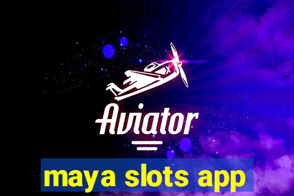 maya slots app