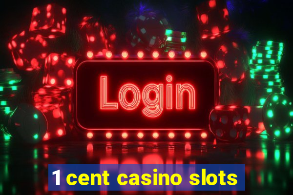 1 cent casino slots