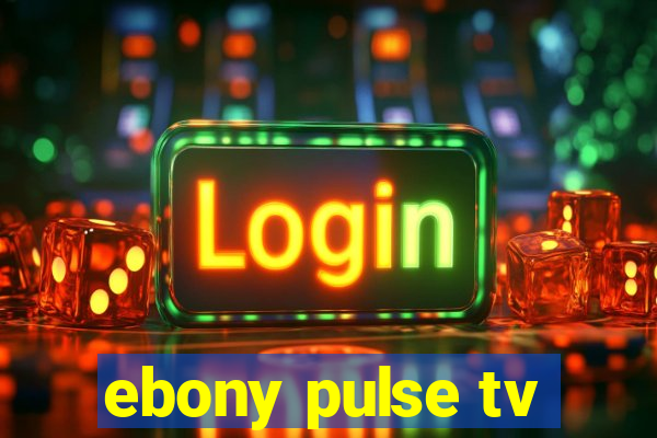 ebony pulse tv