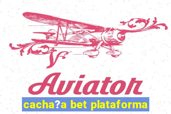 cacha?a bet plataforma