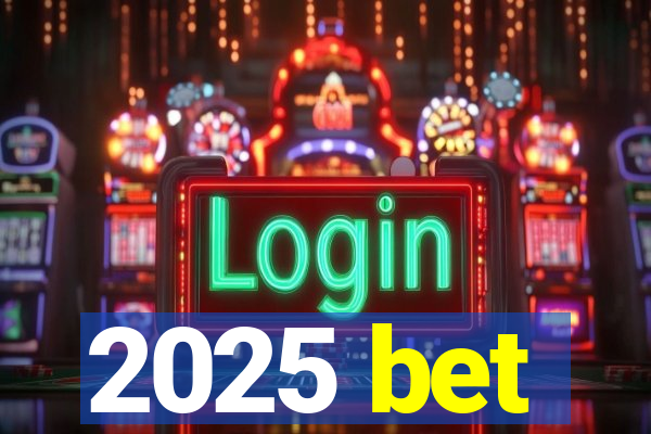 2025 bet