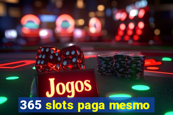 365 slots paga mesmo