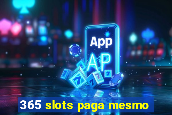 365 slots paga mesmo