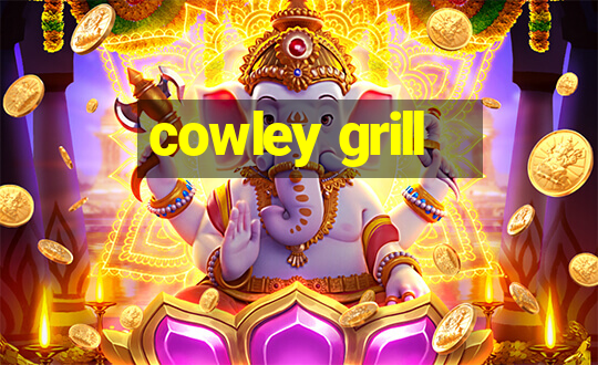 cowley grill