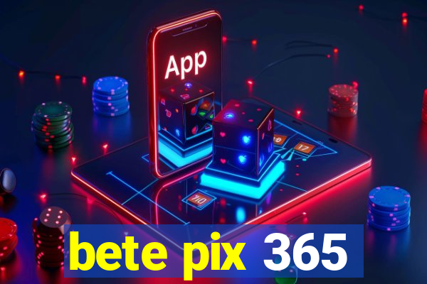 bete pix 365