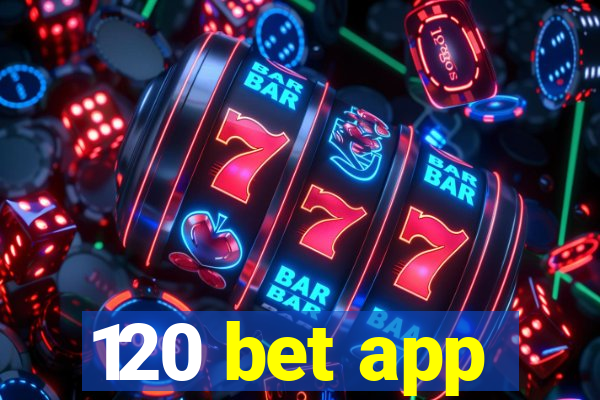 120 bet app