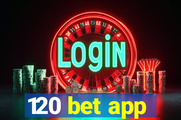 120 bet app