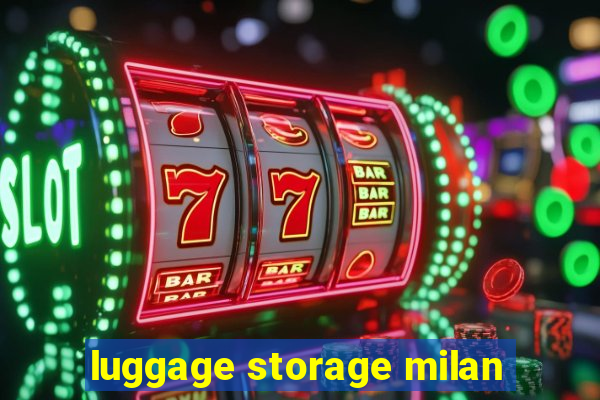 luggage storage milan