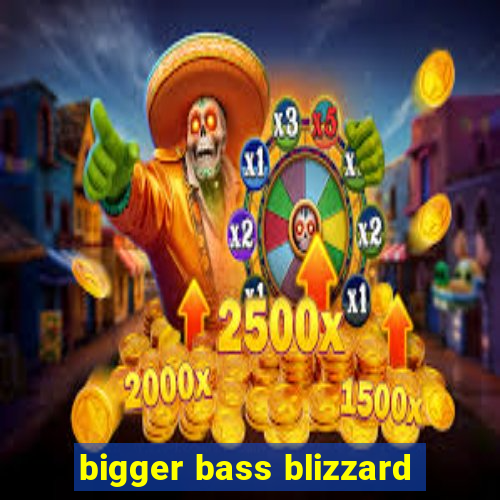 bigger bass blizzard