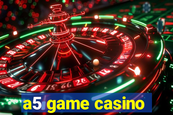 a5 game casino