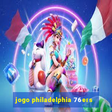 jogo philadelphia 76ers