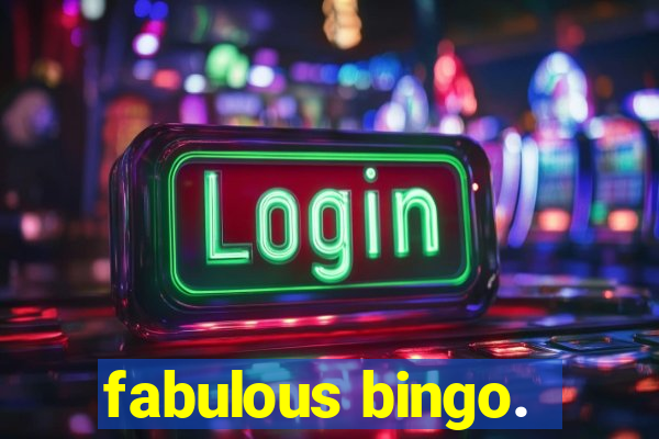 fabulous bingo.