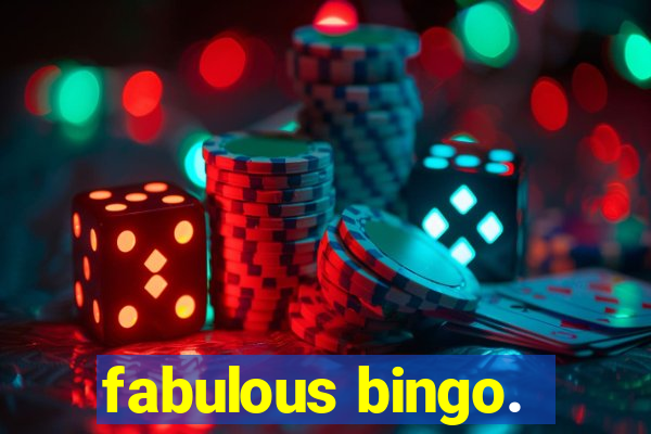 fabulous bingo.