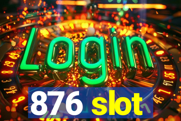 876 slot