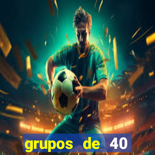 grupos de 40 dezenas da quina