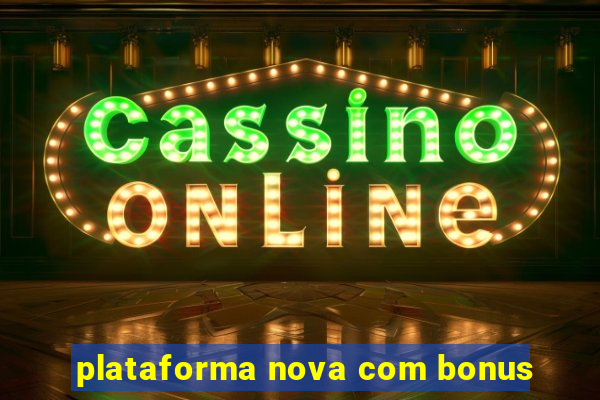 plataforma nova com bonus