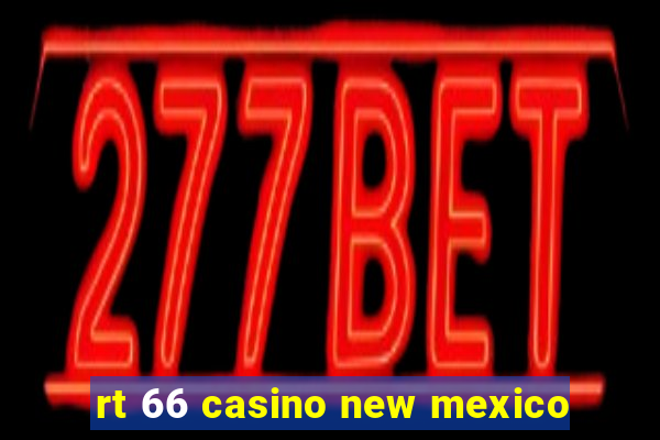 rt 66 casino new mexico