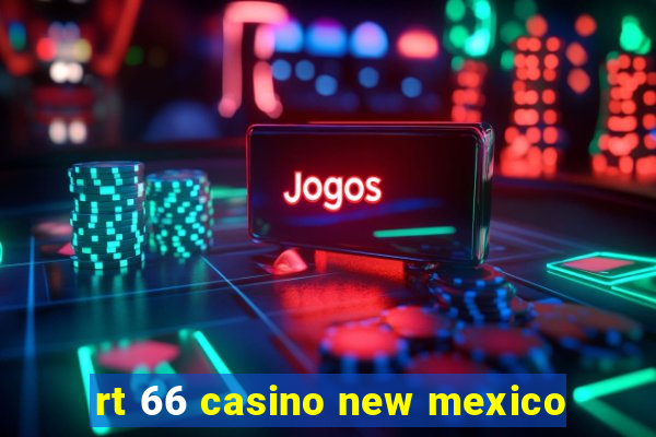 rt 66 casino new mexico