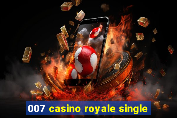 007 casino royale single