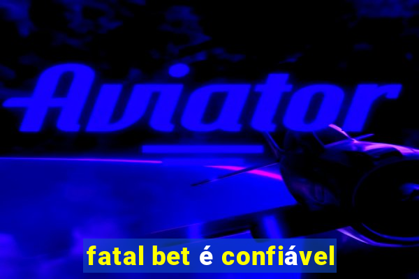 fatal bet é confiável