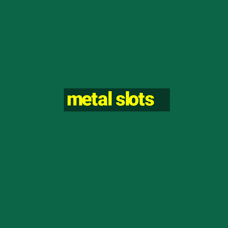 metal slots