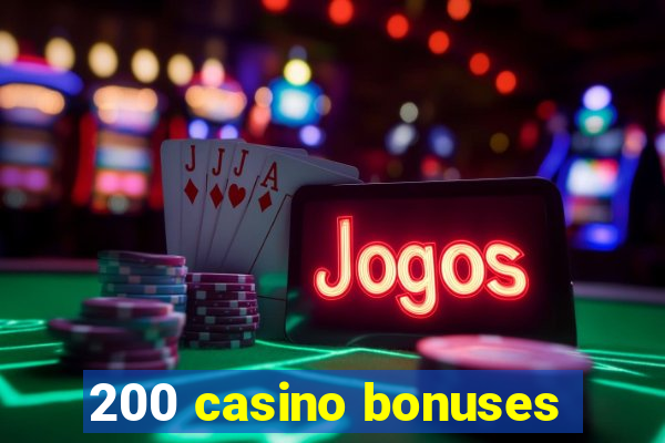 200 casino bonuses