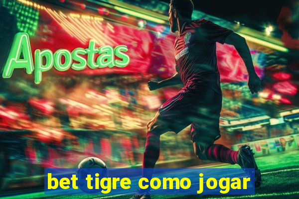 bet tigre como jogar