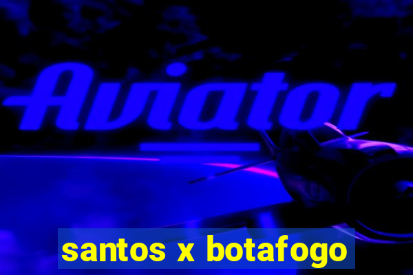 santos x botafogo