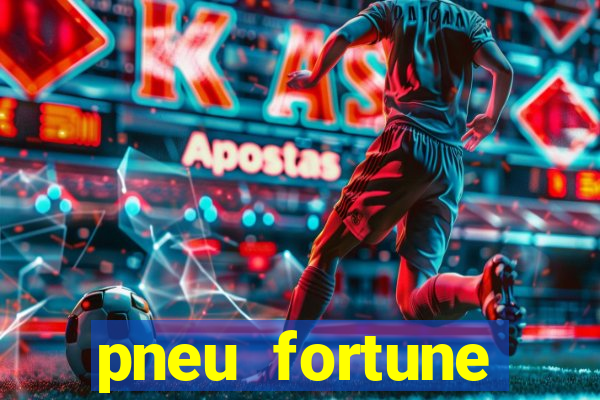 pneu fortune reclame aqui