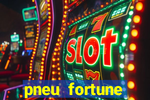 pneu fortune reclame aqui