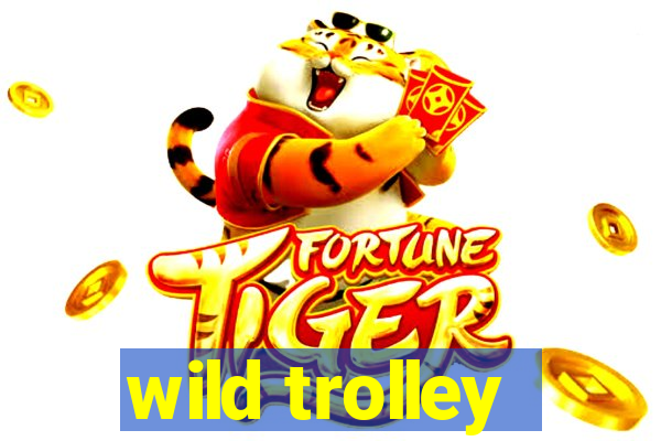 wild trolley