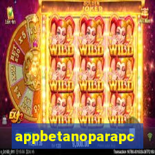 appbetanoparapc