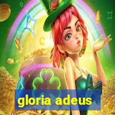 gloria adeus