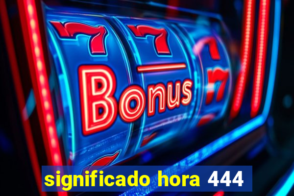 significado hora 444