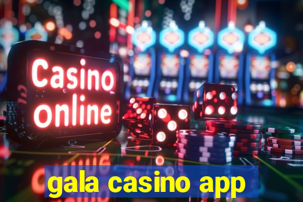 gala casino app