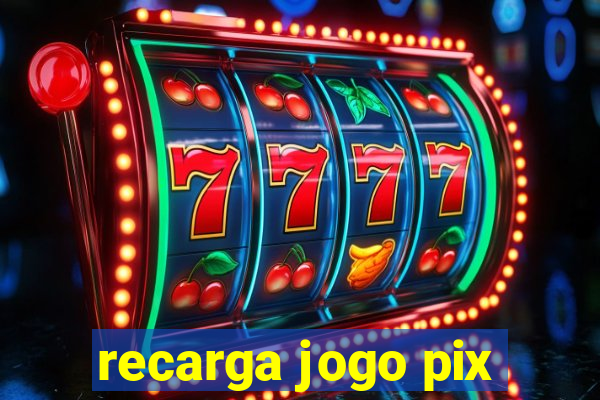 recarga jogo pix