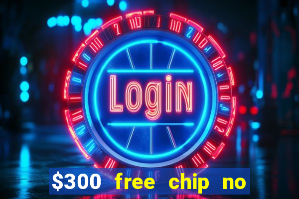 $300 free chip no deposit casino