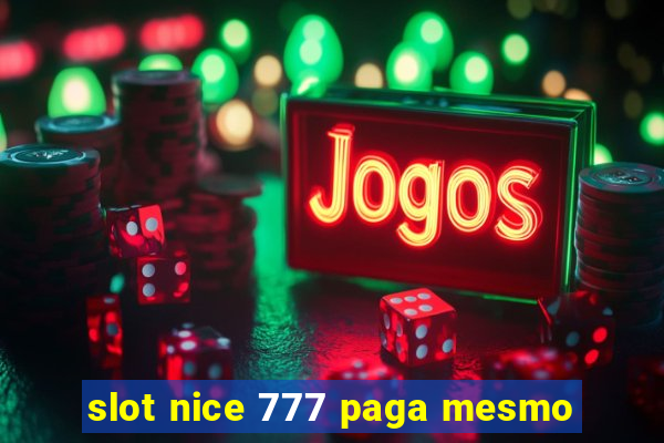 slot nice 777 paga mesmo