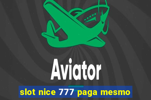 slot nice 777 paga mesmo