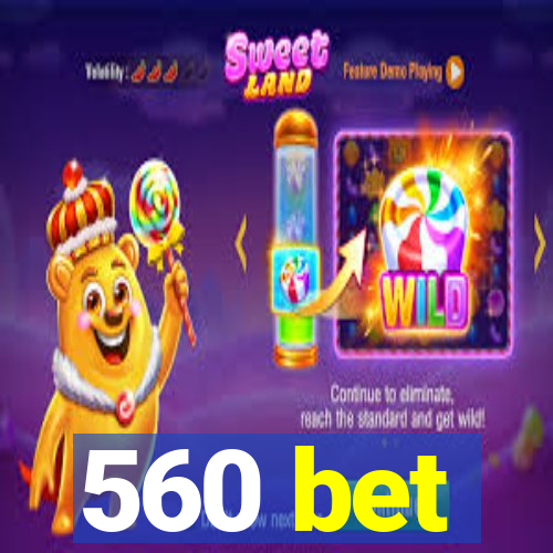 560 bet