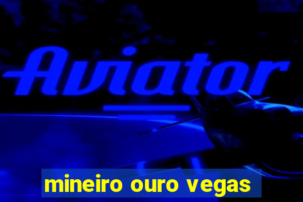 mineiro ouro vegas