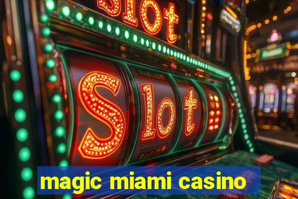 magic miami casino